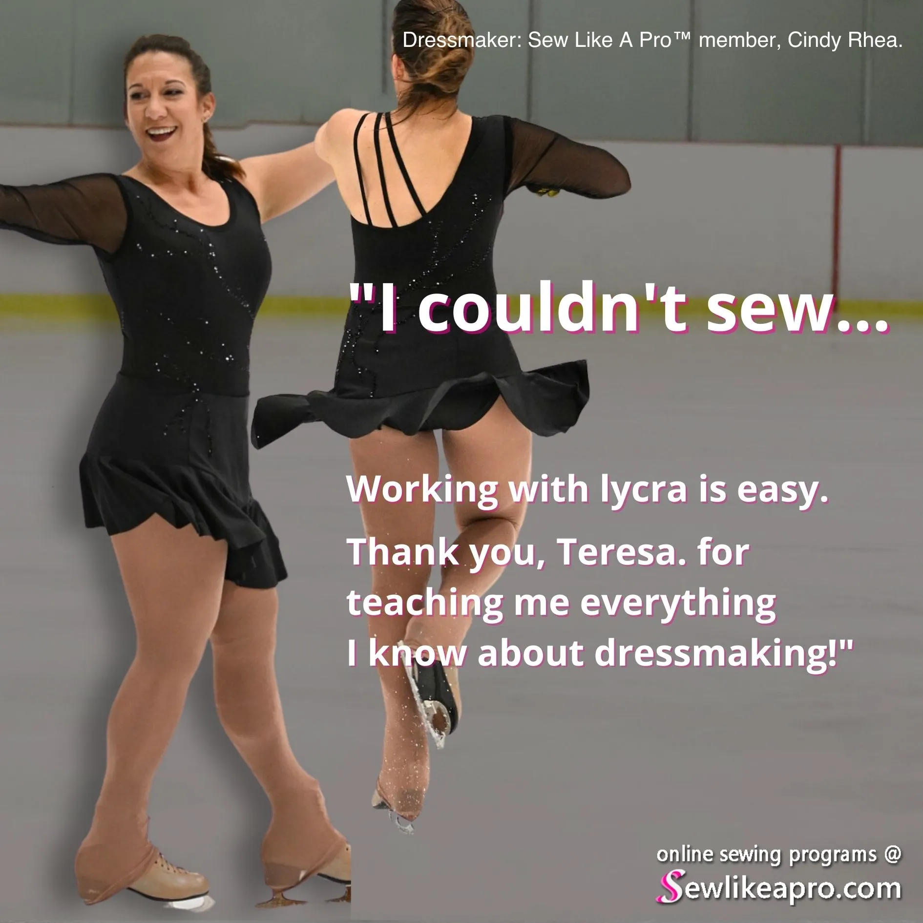 Learn to make Dancesport, Country, Line dance, ballroom dance, Artistic Roller and Ice skating dresses for women and teens. Comprehensive online sewing school for all skill levels. ... I could not sew when I enrolled in the Latin-Skate Dressmaker School. Now sewing lycra is easy and I make elite style skate dresses for myself.